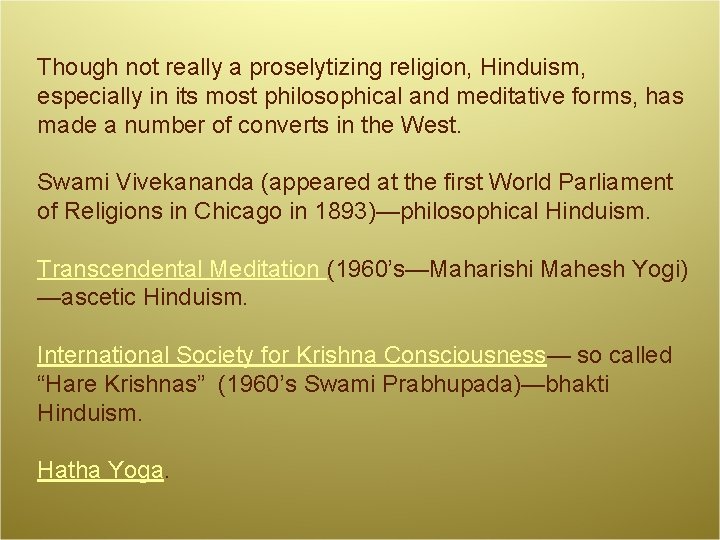Though not really a proselytizing religion, Hinduism, especially in its most philosophical and meditative