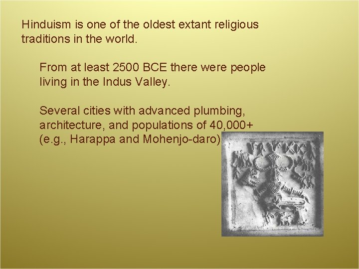 Hinduism is one of the oldest extant religious traditions in the world. From at