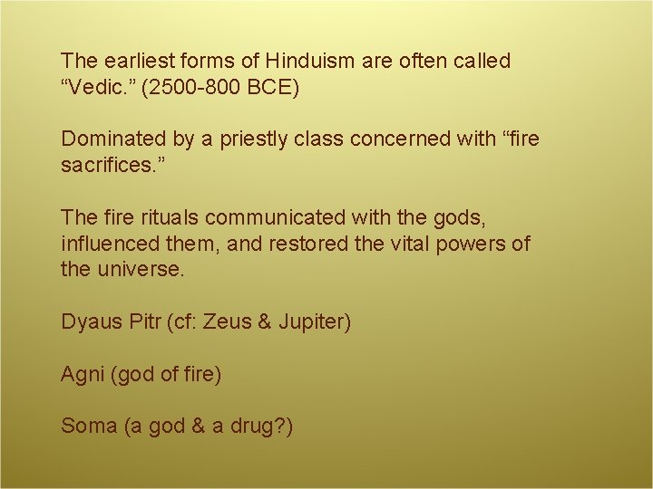The earliest forms of Hinduism are often called “Vedic. ” (2500 -800 BCE) Dominated