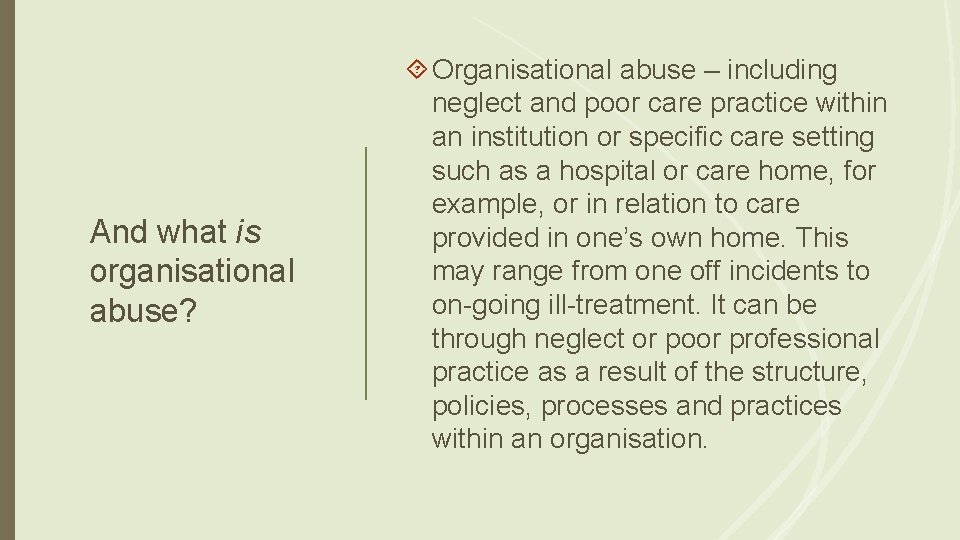 And what is organisational abuse? Organisational abuse – including neglect and poor care practice
