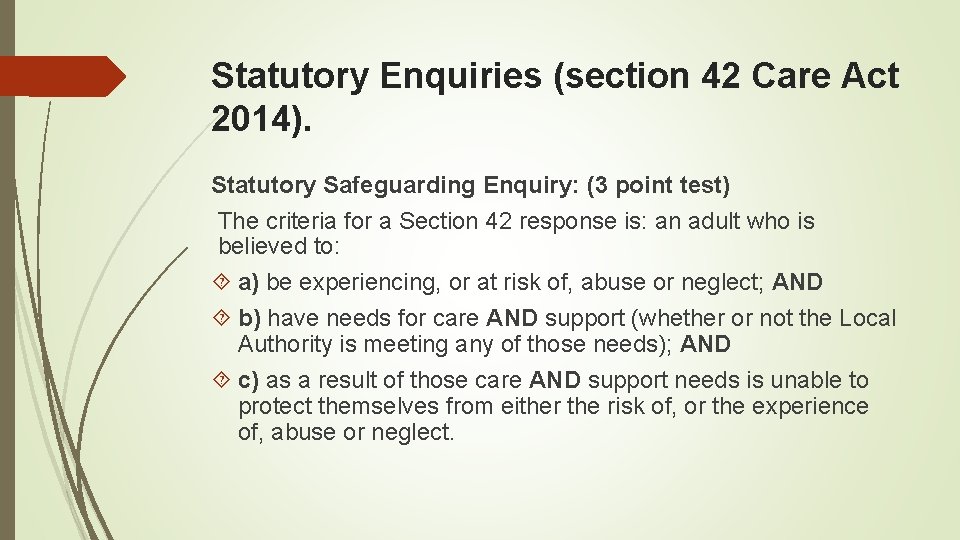 Statutory Enquiries (section 42 Care Act 2014). Statutory Safeguarding Enquiry: (3 point test) The