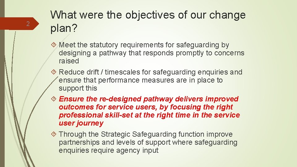 2 What were the objectives of our change plan? Meet the statutory requirements for