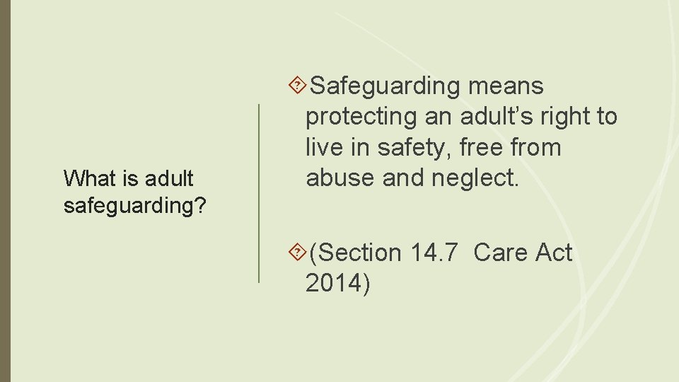 What is adult safeguarding? Safeguarding means protecting an adult’s right to live in safety,