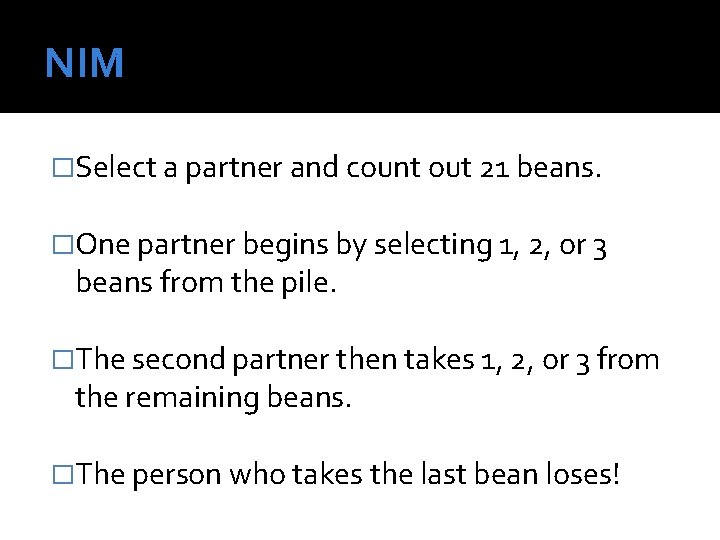 NIM �Select a partner and count out 21 beans. �One partner begins by selecting NIM �Select a partner and count out 21 beans. �One partner begins by selecting