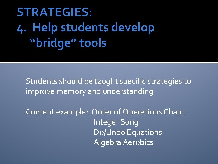 STRATEGIES: 4. Help students develop “bridge” tools Students should be taught specific strategies to STRATEGIES: 4. Help students develop “bridge” tools Students should be taught specific strategies to