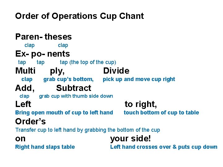 Order of Operations Cup Chant Paren- theses clap Ex- po- nents tap Multi clap Order of Operations Cup Chant Paren- theses clap Ex- po- nents tap Multi clap