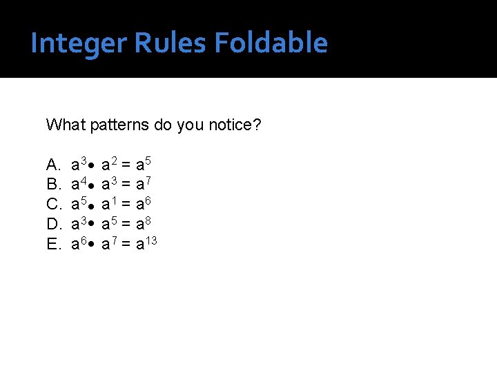 Integer Rules Foldable What patterns do you notice? A. B. C. D. E. a Integer Rules Foldable What patterns do you notice? A. B. C. D. E. a