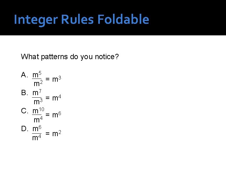 Integer Rules Foldable What patterns do you notice? A. m 5 3 = m Integer Rules Foldable What patterns do you notice? A. m 5 3 = m