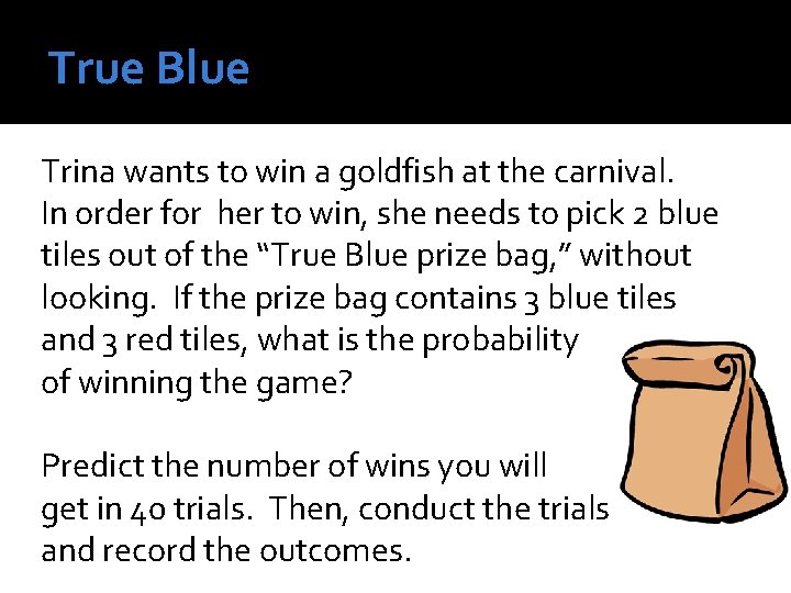 True Blue Trina wants to win a goldfish at the carnival. In order for True Blue Trina wants to win a goldfish at the carnival. In order for