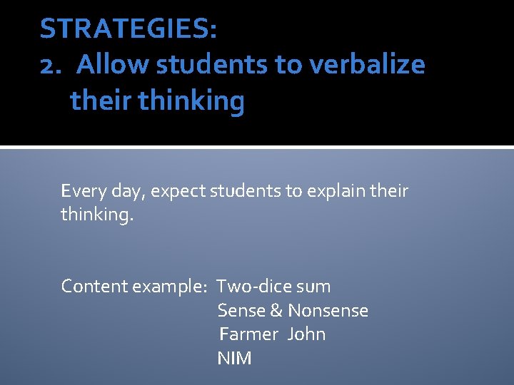 STRATEGIES: 2. Allow students to verbalize their thinking Every day, expect students to explain STRATEGIES: 2. Allow students to verbalize their thinking Every day, expect students to explain