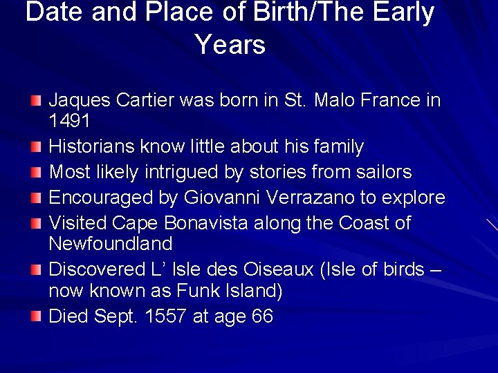 Date and Place of Birth/The Early Years Jaques Cartier was born in St. Malo