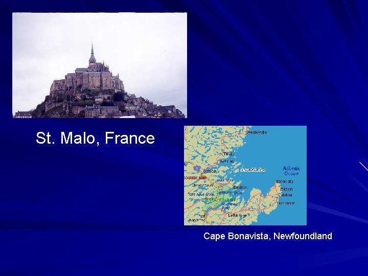 St. Malo, France Cape Bonavista, Newfoundland 