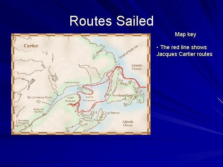 Routes Sailed Map key • The red line shows Jacques Cartier routes 