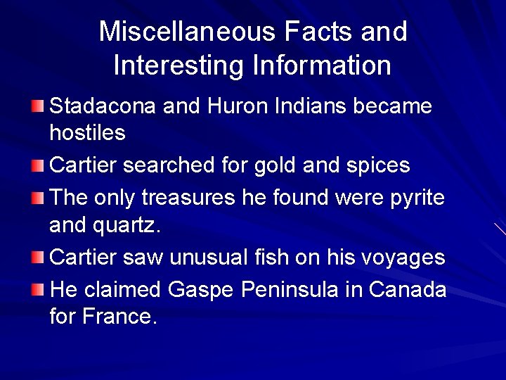 Miscellaneous Facts and Interesting Information Stadacona and Huron Indians became hostiles Cartier searched for
