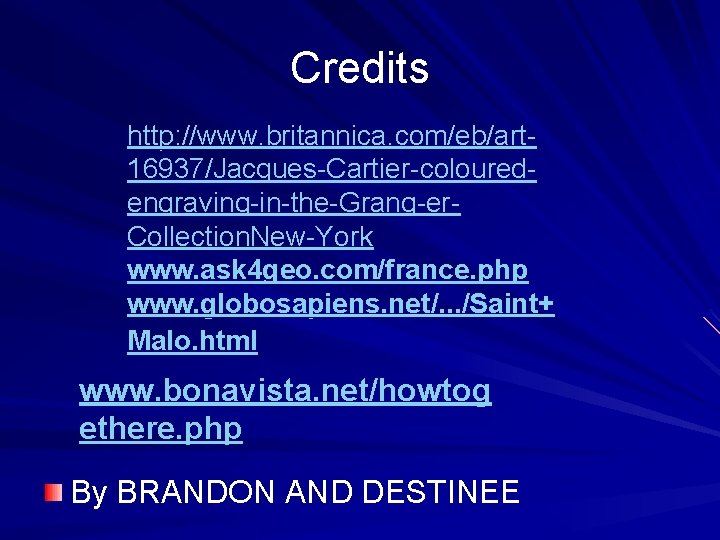 Credits http: //www. britannica. com/eb/art 16937/Jacques-Cartier-colouredengraving-in-the-Grang-er. Collection. New-York www. ask 4 geo. com/france. php