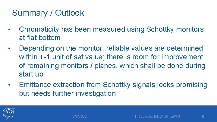 Summary / Outlook • • • Chromaticity has been measured using Schottky monitors at