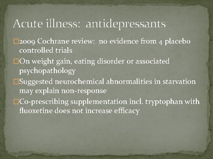 Acute illness: antidepressants � 2009 Cochrane review: no evidence from 4 placebo controlled trials