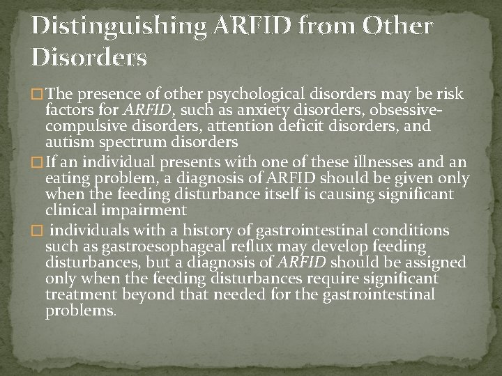 Distinguishing ARFID from Other Disorders � The presence of other psychological disorders may be