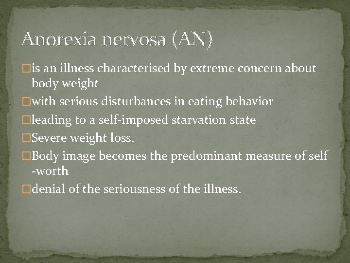 Anorexia nervosa (AN) �is an illness characterised by extreme concern about body weight �with