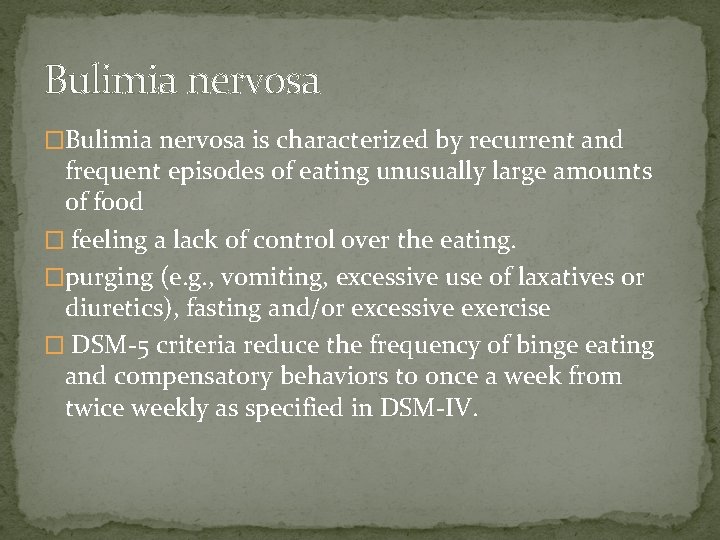 Bulimia nervosa �Bulimia nervosa is characterized by recurrent and frequent episodes of eating unusually