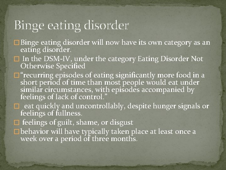 Binge eating disorder � Binge eating disorder will now have its own category as