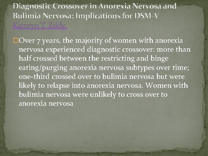 Diagnostic Crossover in Anorexia Nervosa and Bulimia Nervosa: Implications for DSM-V Kamryn T. Eddy,