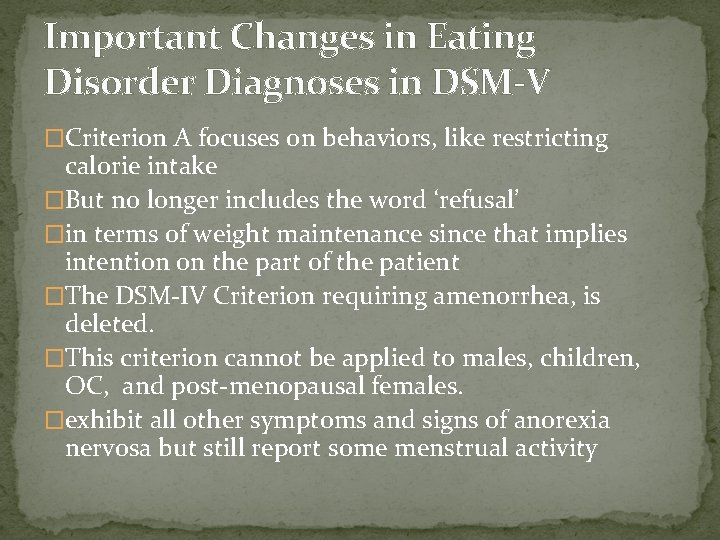 Important Changes in Eating Disorder Diagnoses in DSM-V �Criterion A focuses on behaviors, like