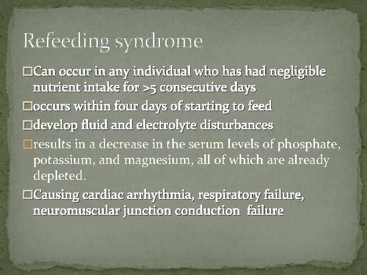 Refeeding syndrome �Can occur in any individual who has had negligible nutrient intake for