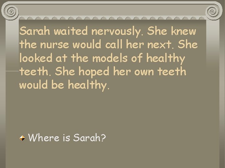 Sarah waited nervously. She knew the nurse would call her next. She looked at