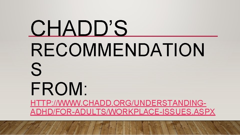 CHADD’S RECOMMENDATION S FROM: HTTP: //WWW. CHADD. ORG/UNDERSTANDINGADHD/FOR-ADULTS/WORKPLACE-ISSUES. ASPX 