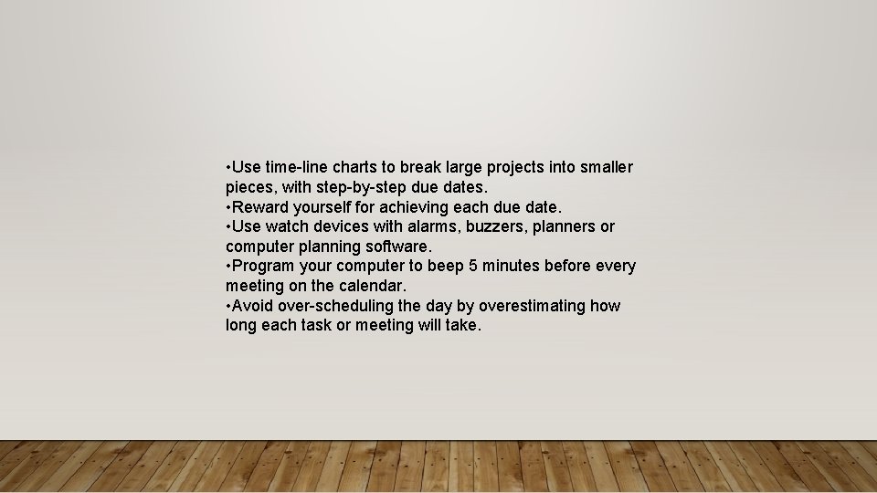  • Use time-line charts to break large projects into smaller pieces, with step-by-step