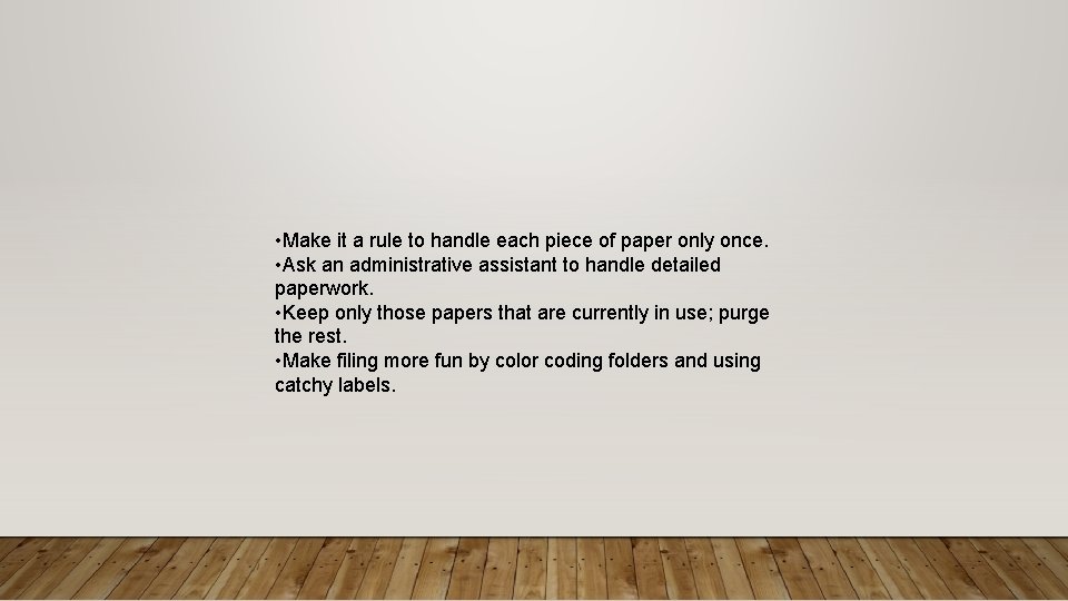  • Make it a rule to handle each piece of paper only once.
