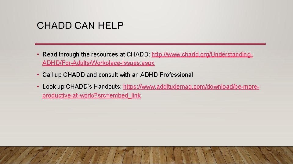 CHADD CAN HELP • Read through the resources at CHADD: http: //www. chadd. org/Understanding.