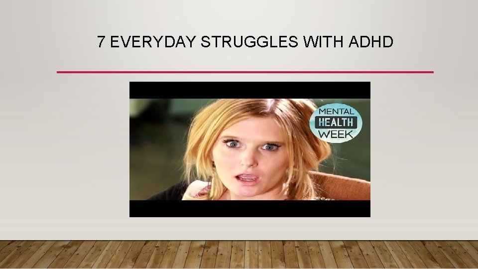 7 EVERYDAY STRUGGLES WITH ADHD 