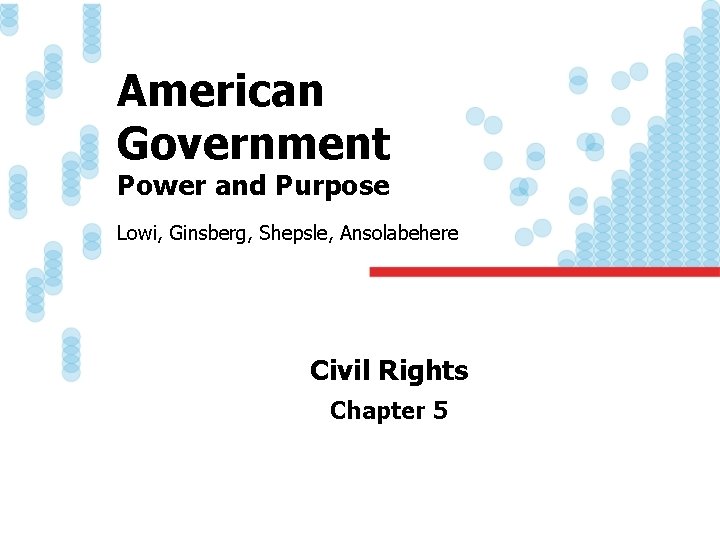 American Government Power and Purpose Lowi, Ginsberg, Shepsle, Ansolabehere Civil Rights Chapter 5 