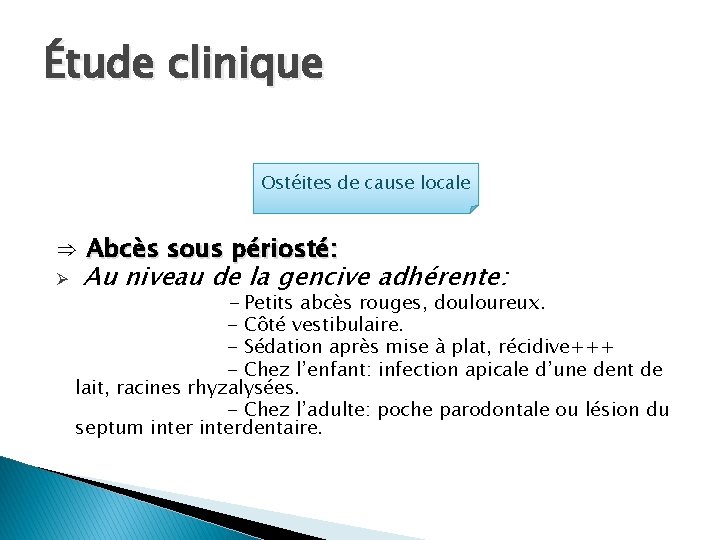 Étude clinique Ostéites de cause locale ⇒ Abcès sous périosté: Ø Au niveau de