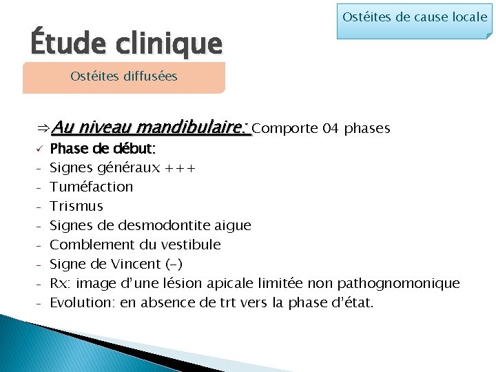 Étude clinique Ostéites de cause locale Ostéites diffusées ⇒Au niveau mandibulaire: Comporte 04 phases