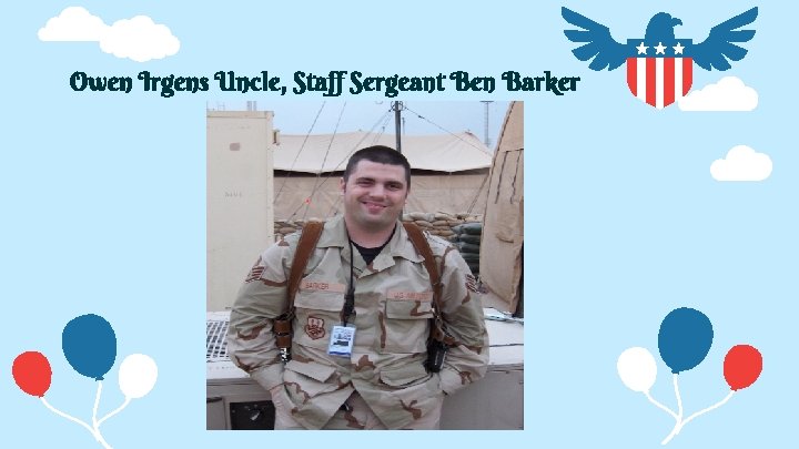 Owen Irgens Uncle, Staff Sergeant Ben Barker 