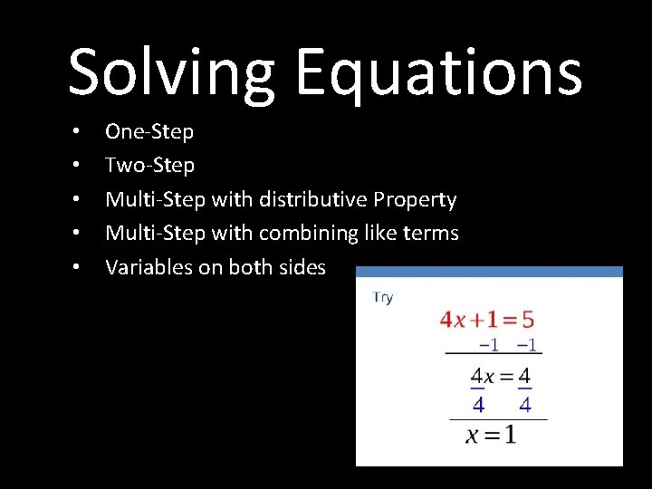 Solving Equations • • • One-Step Two-Step Multi-Step with distributive Property Multi-Step with combining