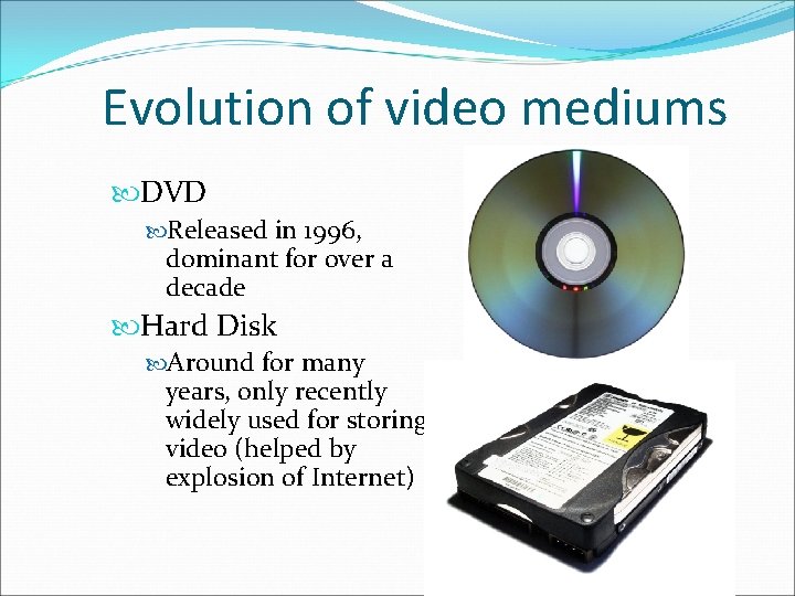 Evolution of video mediums DVD Released in 1996, dominant for over a decade Hard