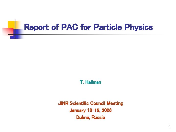 Report of PAC for Particle Physics T. Hallman JINR Scientific Council Meeting January 18