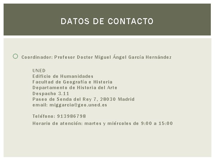 DATOS DE CONTACTO Coordinador: Profesor Doctor Miguel Ángel García Hernández UNED Edificio de Humanidades