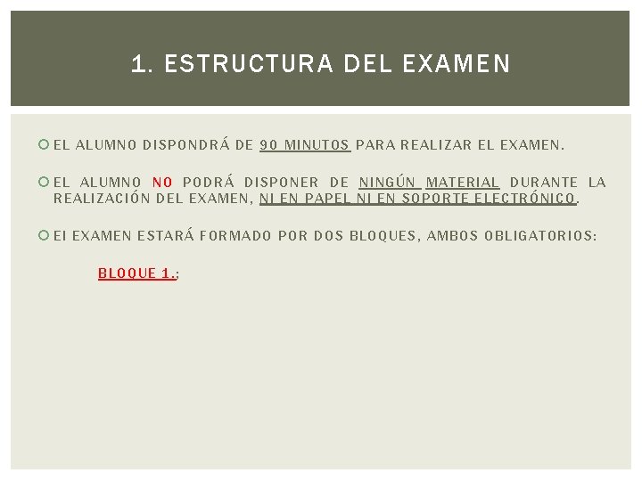 1. ESTRUCTURA DEL EXAMEN EL ALUMNO DISPONDRÁ DE 90 MINUTOS PARA REALIZAR EL EXAMEN.