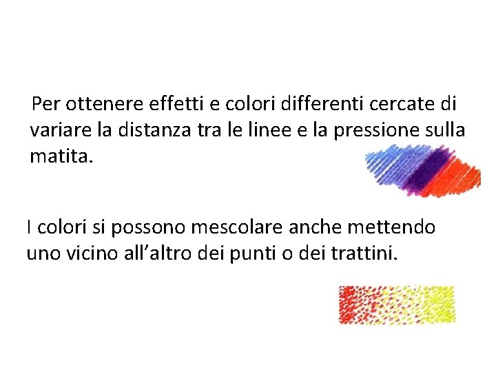 Per ottenere effetti e colori differenti cercate di variare la distanza tra le linee