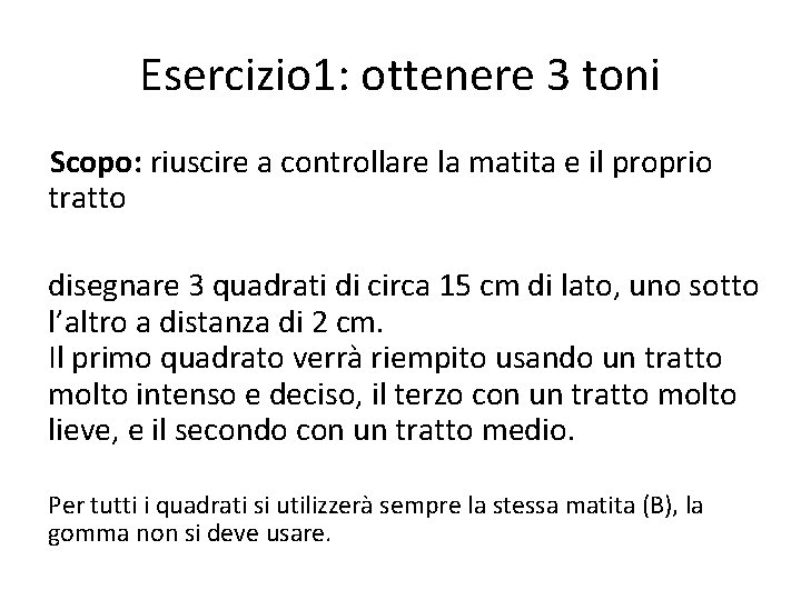 Esercizio 1: ottenere 3 toni Scopo: riuscire a controllare la matita e il proprio