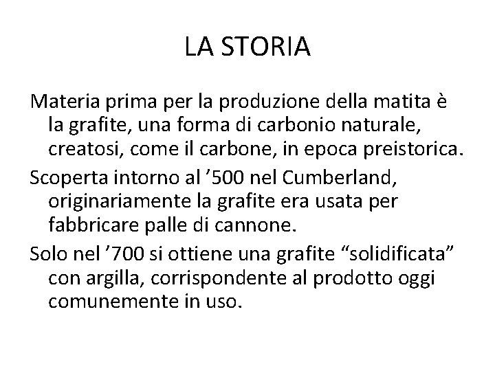 LA STORIA Materia prima per la produzione della matita è la grafite, una forma