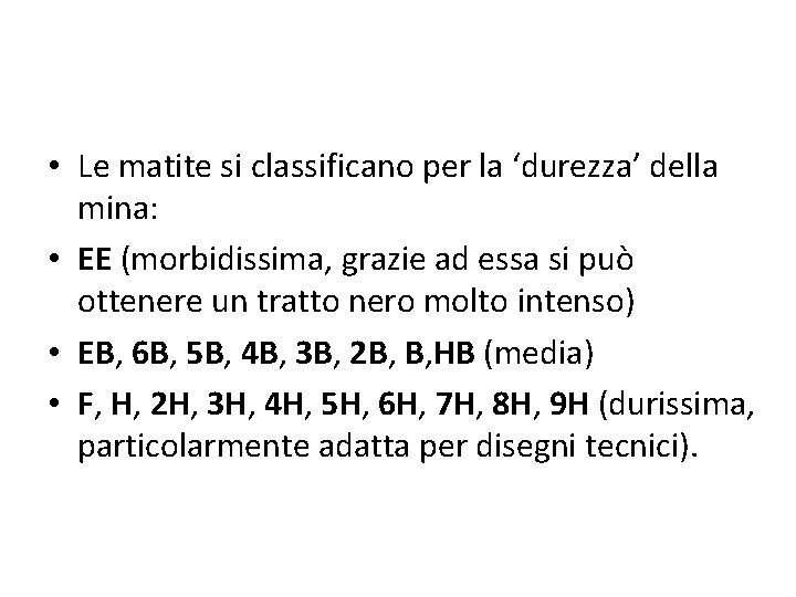  • Le matite si classificano per la ‘durezza’ della mina: • EE (morbidissima,