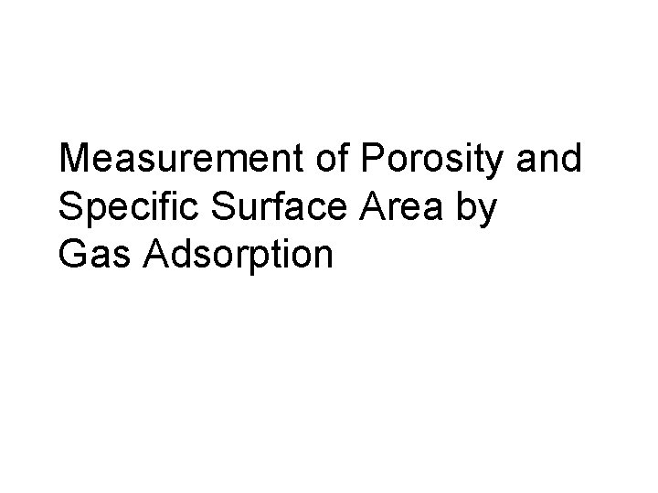 Measurement of Porosity and Specific Surface Area by Gas Adsorption 