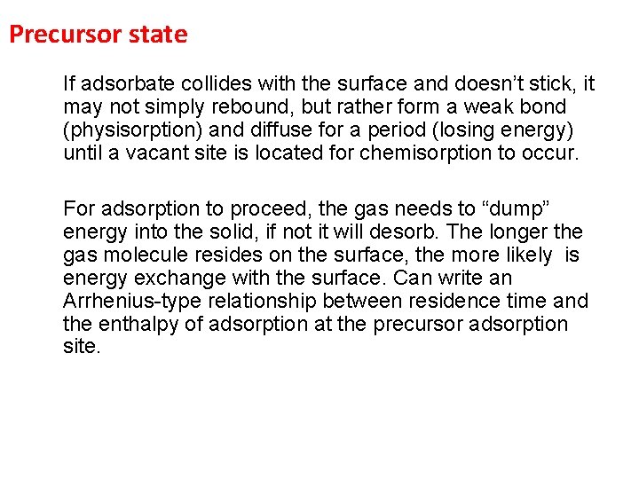 Precursor state If adsorbate collides with the surface and doesn’t stick, it may not
