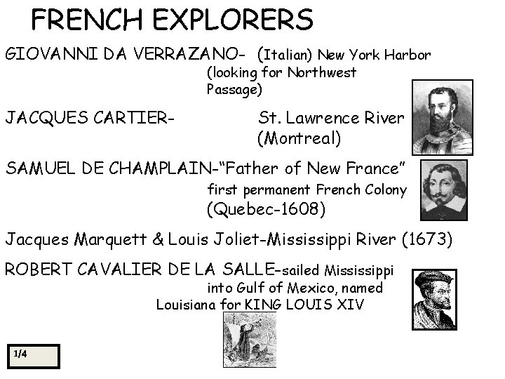 FRENCH EXPLORERS GIOVANNI DA VERRAZANO- (Italian) New York Harbor (looking for Northwest Passage) JACQUES